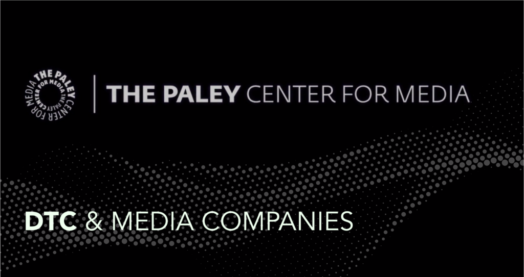 Paley Center_DTC & Media